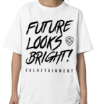 Future Looks Bright Valuetainment Shirt