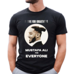 Mustafa Ali A Time For Greatness Mustafa Ali For Everyone Shirt