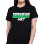 Dreamathon Gave It Shirt