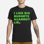 I Like Big Budgets And Cannot Lie Green 2024 Shirt