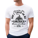 Land Of The Free Don’t Tread On Me America Because Of the Brave 1776 Shirt