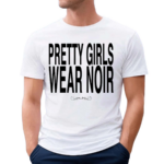 Pretty Girls Wear Noir Shirt