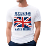 Shithead Steve British If This Flag Offends You Same Here T Shirt