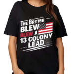 The British Blew A 13 Colony Lead Flag Us July 4 2024 Shirt