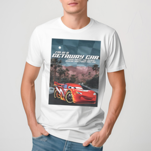 I m In A Getaway Car Think About The Place Where You First Met Me Shirt