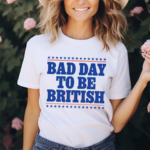 Bad Day To Be British Shirt