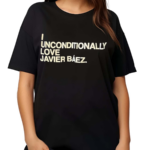 I Unconditionally Love Javier Baez Shirt