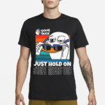 Doug The Duck Just Hold On Shirt