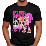 Sonic If I Had Acock I’d Stack Dnuts On It Shirt