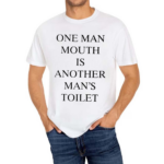 One Man Mouth Is Another Mans Toilet Shirt