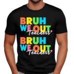 Bruh We Out Teachers End Of School Year Shirt