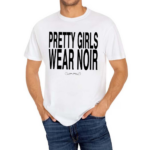 Pretty Girls Wear Noir Shirt