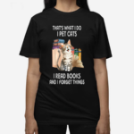 Cat Books That's What I Do I Pet Cats I Read Books And I Forget Things Shirt