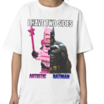 I Have Two Sides Autistic Batman Shirt