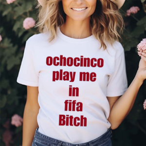 The Fan Wearing Ochocinco Play Me In Fifa Bitch Shirt
