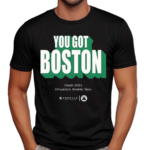 You Got Boston Finals 2024 Td Garden Boston Mass Funny Shirt