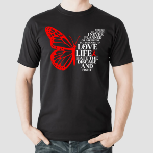 Butterfly Stroke Is A Journey I Never Planned or Asked For But I Choose To Love Life Hate The Disease And Fight Shirt