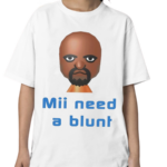 Mii Need A Blunt Shirt