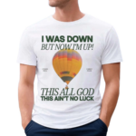 Forrest Frank I Was Down But Now I Am Up Connor Price This All God This Ain’t No Luck Shirt