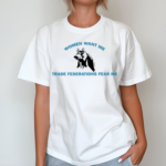 Women Want Me Trade Federations Fear Me Shirt