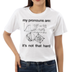 Dorian Electra My Pronouns Are It's Not That Hard Shirt