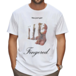 You Just Got Fingered Funny Shirt