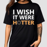 Smith Jr I Wish It Were Hotter Shirt