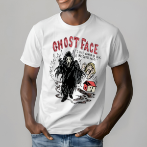 Ghostface I Just Wanted To Talk Mr Ghostface Shirt