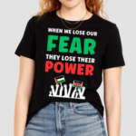 When We Lose Our Fear They Lose Their Power Free Shirt