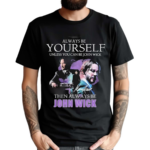 Keanu Reeves Always Be Yourself Unless You Can Be John Wick 2024 Shirt