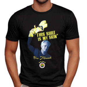 Fenerbahce Mourinho This Shirt Is My Skin Shirt