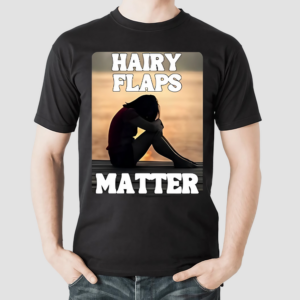 Hairy Flaps Matter Shirt