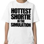 Hottest Shortie In The Simulation Shirt