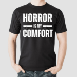 Horror Is My Comfort Shirt