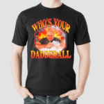 Who’s Your Dadderall Shirt