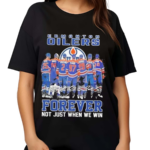 Edmonton Oilers Forever Not Just When We Win Shirt