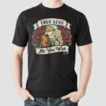 True Love As You Wish Shirt