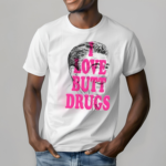 Itsagreatdaytobeawarrior I Love Butt Drugs Shirt