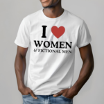 I Love Women And Fictional Men Shirt