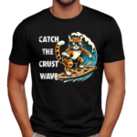 Catch The Crust Wave Cat Surfing Pizza Shirt