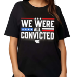 We Were All Convicted 46 Shirt