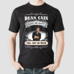 Dean Cain Makes Me Happy You Not So Much Shirt