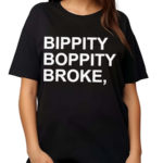 Bippity Boppity Broke Shirt