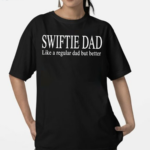 Swift Alert Swiftie Dad Like A Regular Dad But Better Shirt