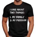 Awesome I Care About Two Things 1 My Family 2 My Freedom Shirt