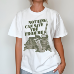 Nothing Can Save You From Me Shirt