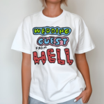 Zoe Bread Wedding Guest From Hell Shirt