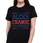 Alexa Change The President-president Shirt