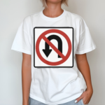 No U Turns Sign Shirt