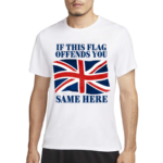 Shithead Steve British If This Flag Offends You Same Here T Shirt